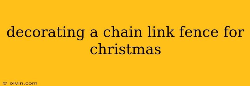 decorating a chain link fence for christmas