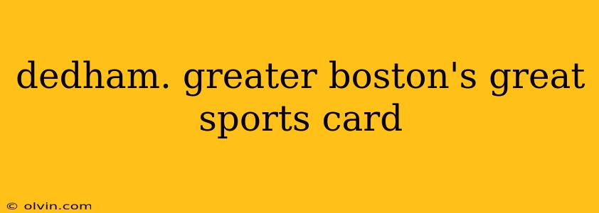 dedham. greater boston's great sports card