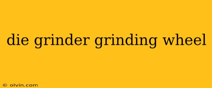 die grinder grinding wheel