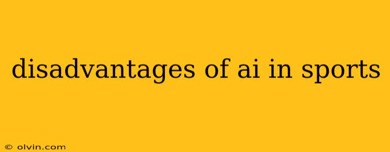 disadvantages of ai in sports