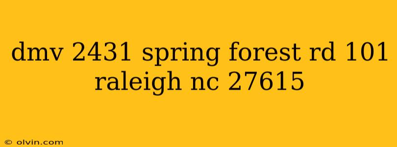 dmv 2431 spring forest rd 101 raleigh nc 27615