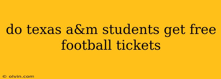 do texas a&m students get free football tickets