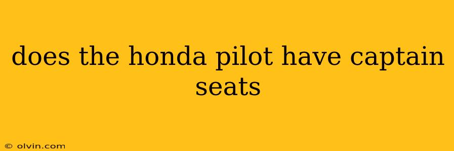 does the honda pilot have captain seats