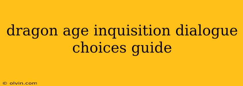 dragon age inquisition dialogue choices guide