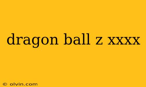 dragon ball z xxxx