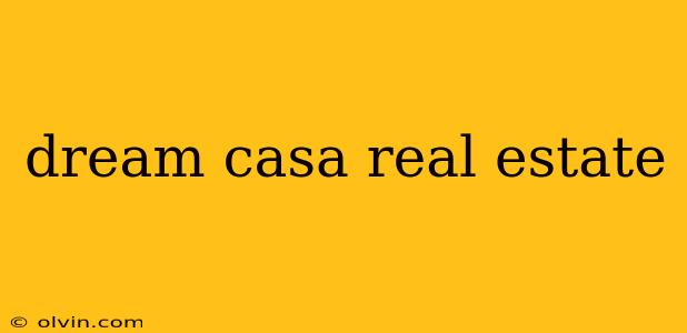 dream casa real estate