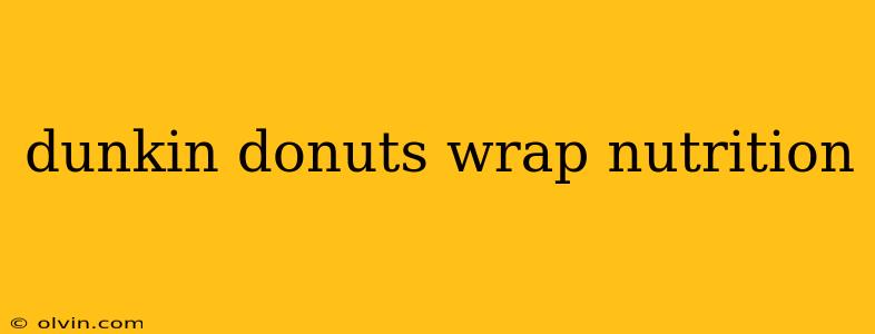 dunkin donuts wrap nutrition