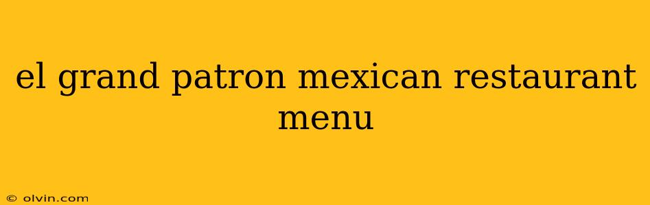 el grand patron mexican restaurant menu