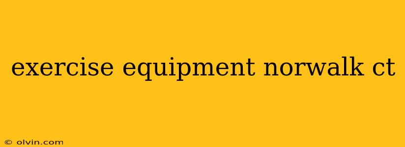 exercise equipment norwalk ct