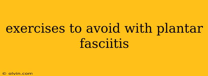 exercises to avoid with plantar fasciitis