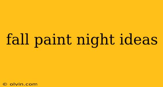 fall paint night ideas