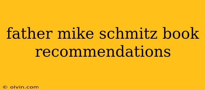 father mike schmitz book recommendations