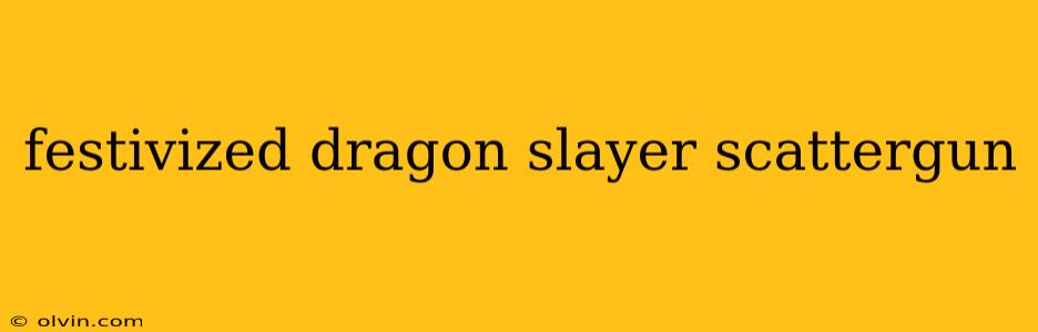 festivized dragon slayer scattergun