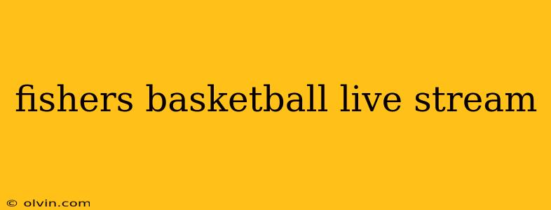 fishers basketball live stream