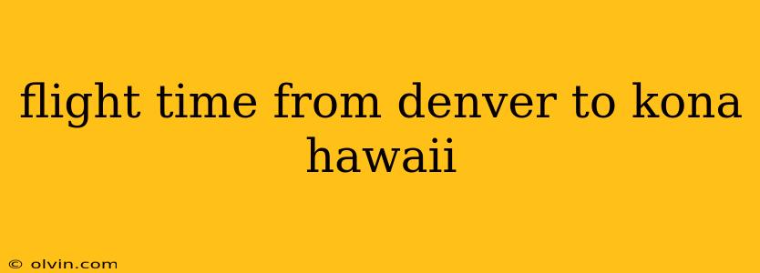 flight time from denver to kona hawaii