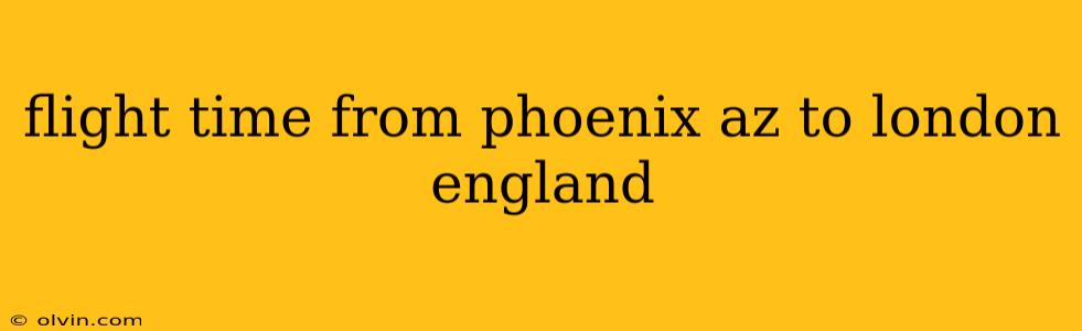 flight time from phoenix az to london england