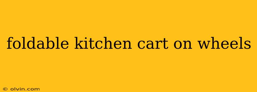 foldable kitchen cart on wheels