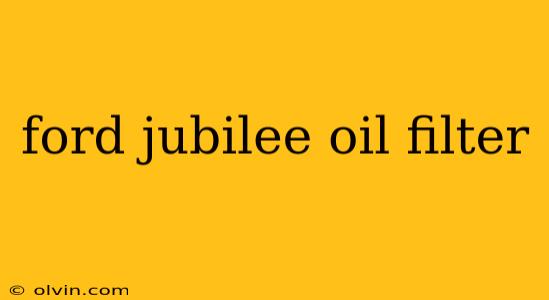 ford jubilee oil filter