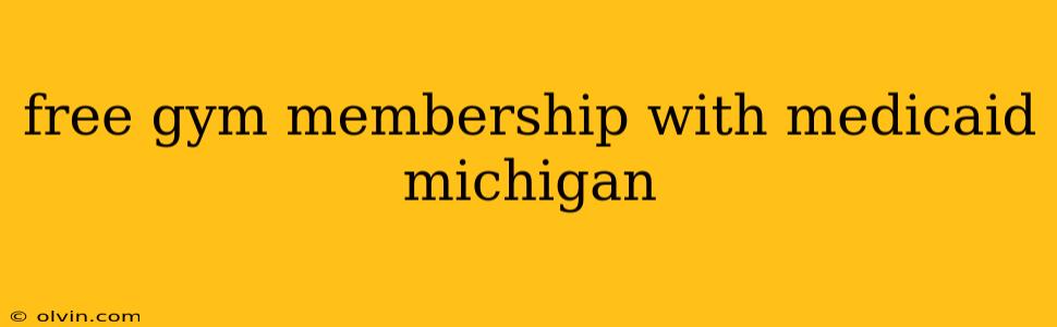 free gym membership with medicaid michigan