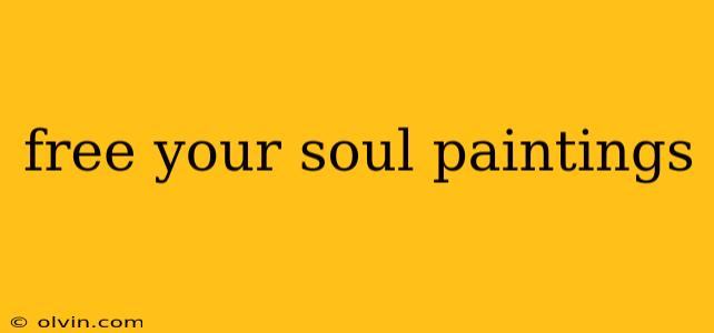 free your soul paintings