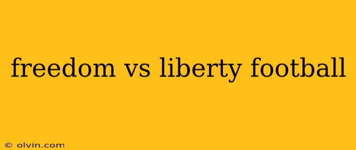 freedom vs liberty football