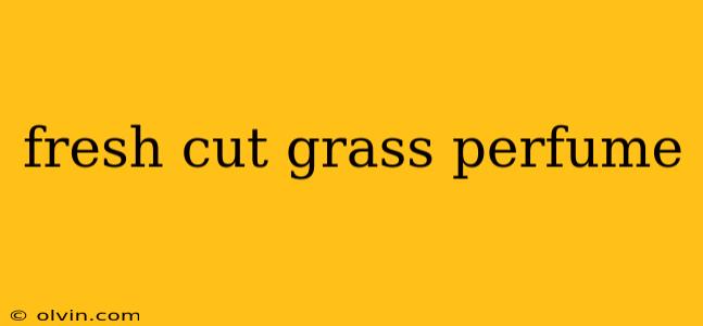 fresh cut grass perfume