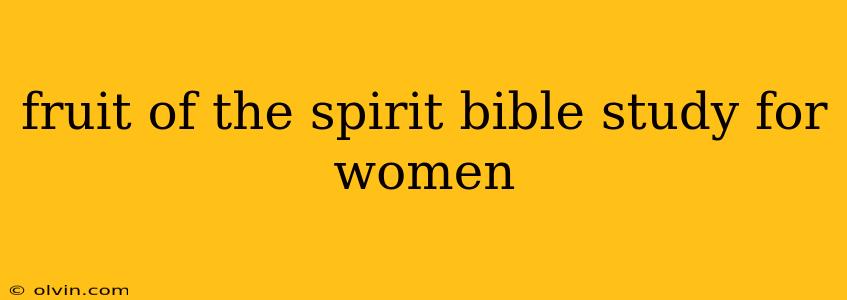 fruit of the spirit bible study for women