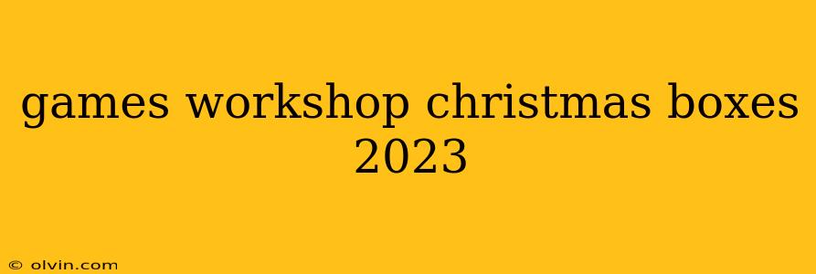 games workshop christmas boxes 2023