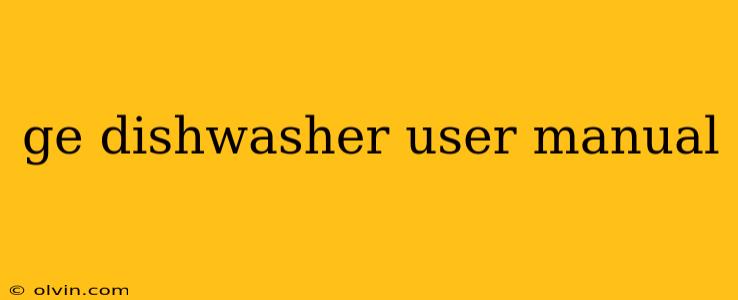 ge dishwasher user manual