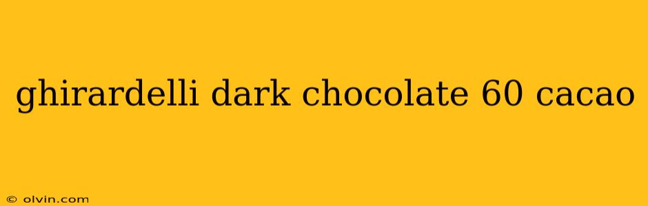 ghirardelli dark chocolate 60 cacao