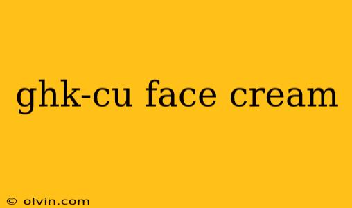 ghk-cu face cream