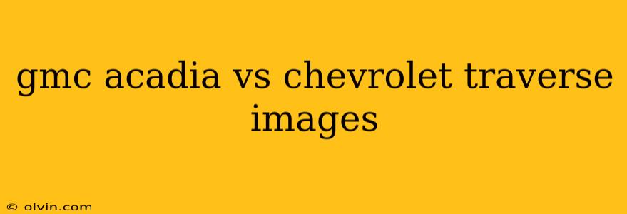 gmc acadia vs chevrolet traverse images