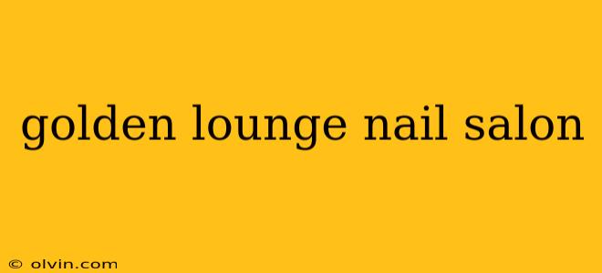 golden lounge nail salon