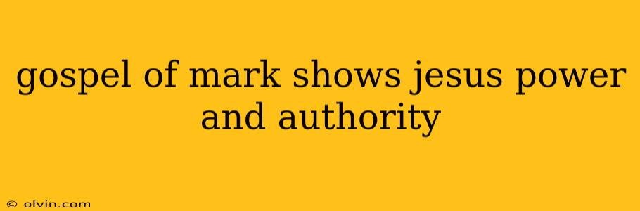 gospel of mark shows jesus power and authority