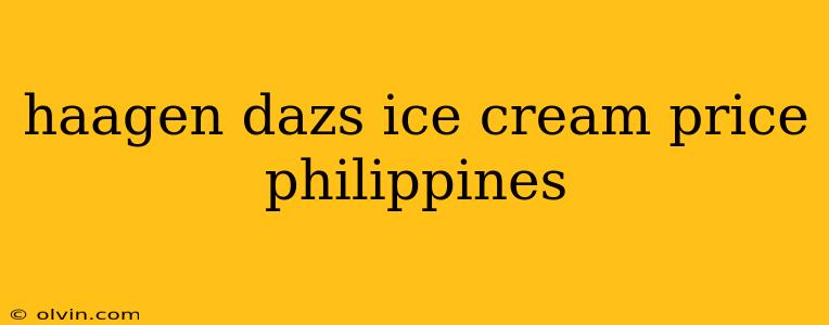 haagen dazs ice cream price philippines