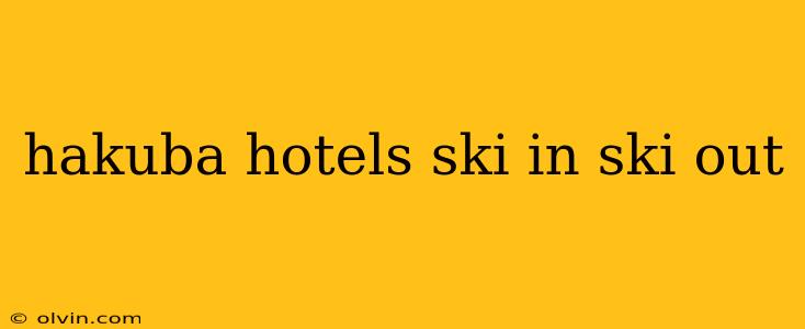 hakuba hotels ski in ski out