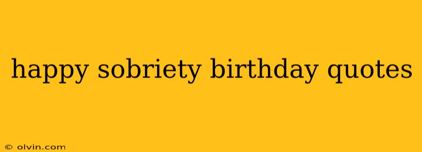 happy sobriety birthday quotes