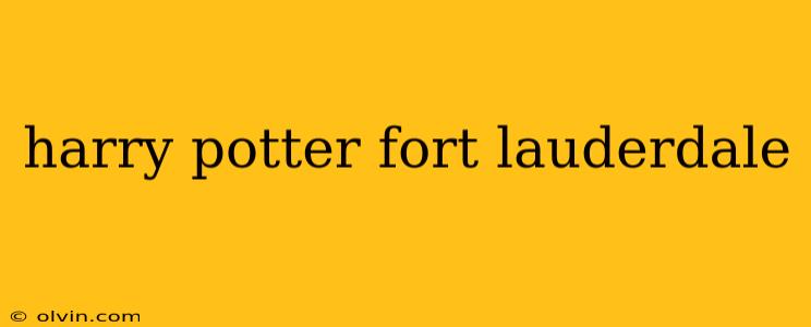 harry potter fort lauderdale