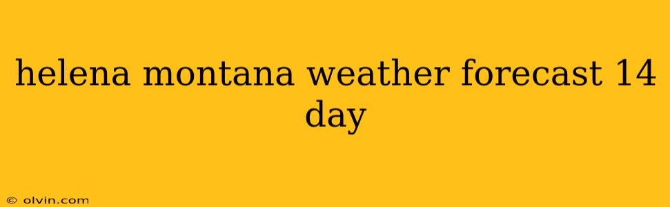 helena montana weather forecast 14 day