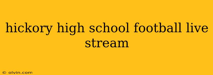 hickory high school football live stream