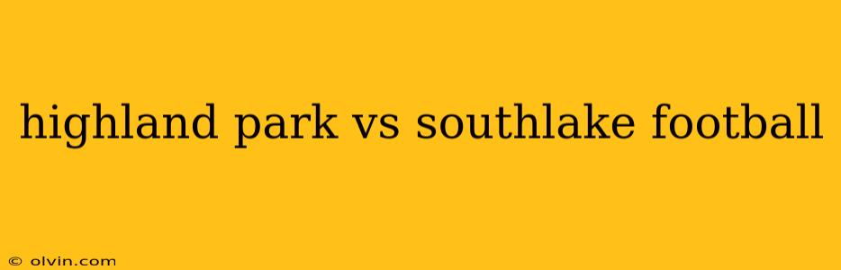 highland park vs southlake football