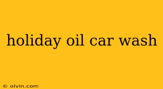 holiday oil car wash