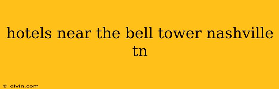 hotels near the bell tower nashville tn