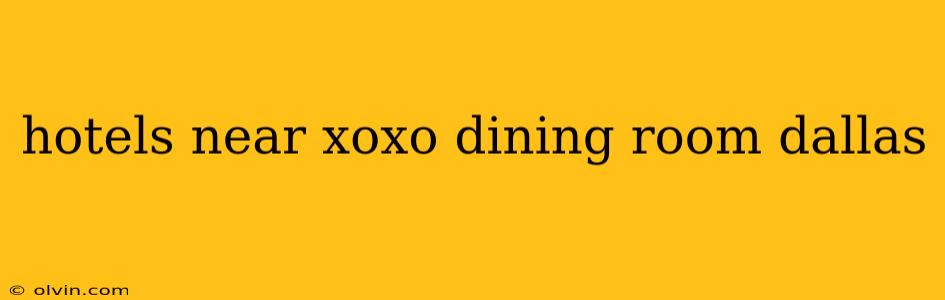 hotels near xoxo dining room dallas