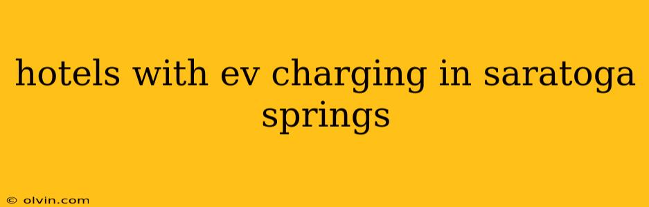 hotels with ev charging in saratoga springs