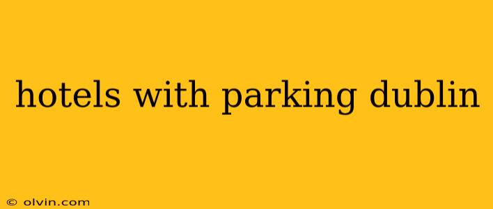 hotels with parking dublin