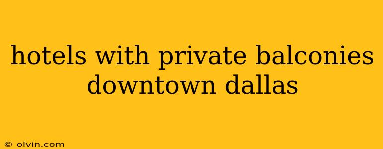 hotels with private balconies downtown dallas