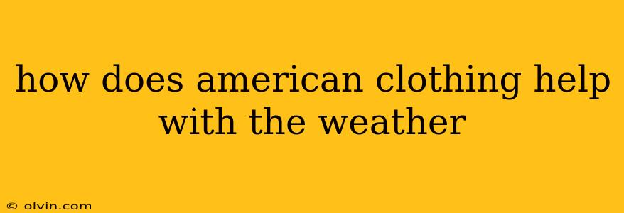 how does american clothing help with the weather