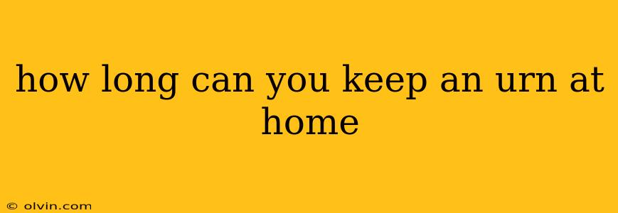 how long can you keep an urn at home