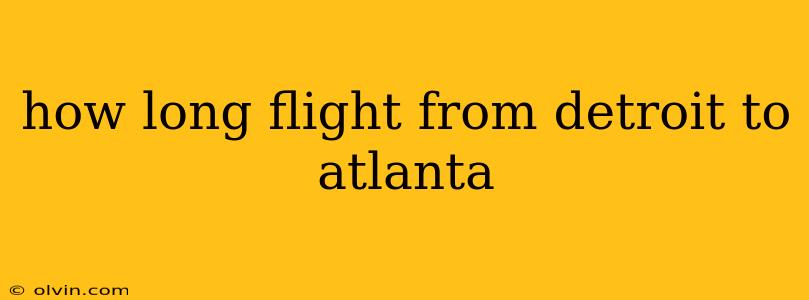 how long flight from detroit to atlanta